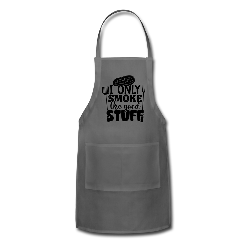 I only smoke the good stuff Adjustable Apron - charcoal
