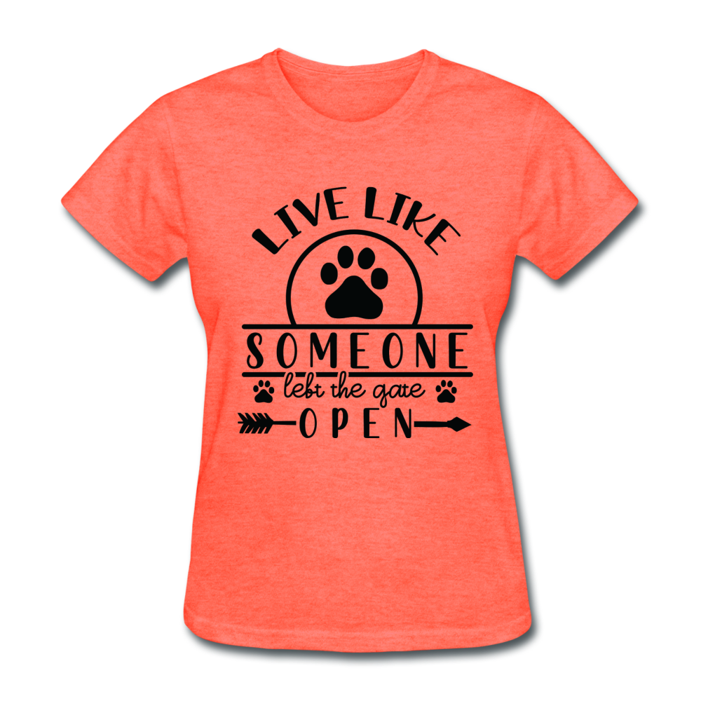 Live Like Someone Left the Gate Open Women's T-Shirt - heather coral