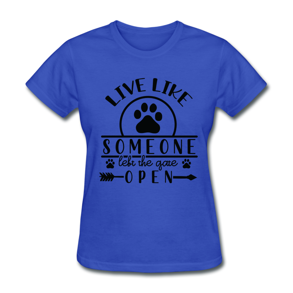 Live Like Someone Left the Gate Open Women's T-Shirt - royal blue