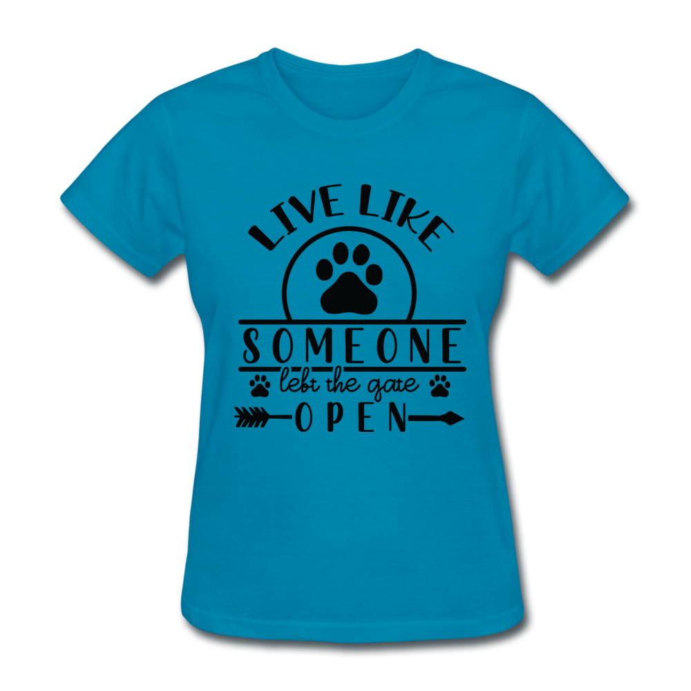 Live Like Someone Left the Gate Open Women's T-Shirt - turquoise