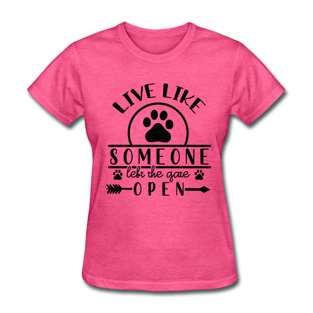 Live Like Someone Left the Gate Open Women's T-Shirt - heather pink